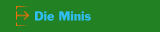 Die Minis